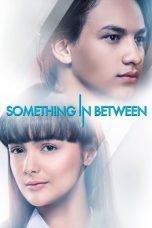 Nonton Film Something In Between (2018)